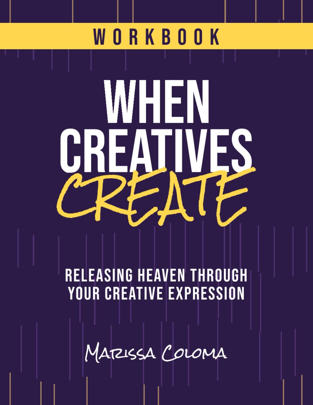 When Creatives Create Workbook: Releasing Heaven Through Your Creative Expression