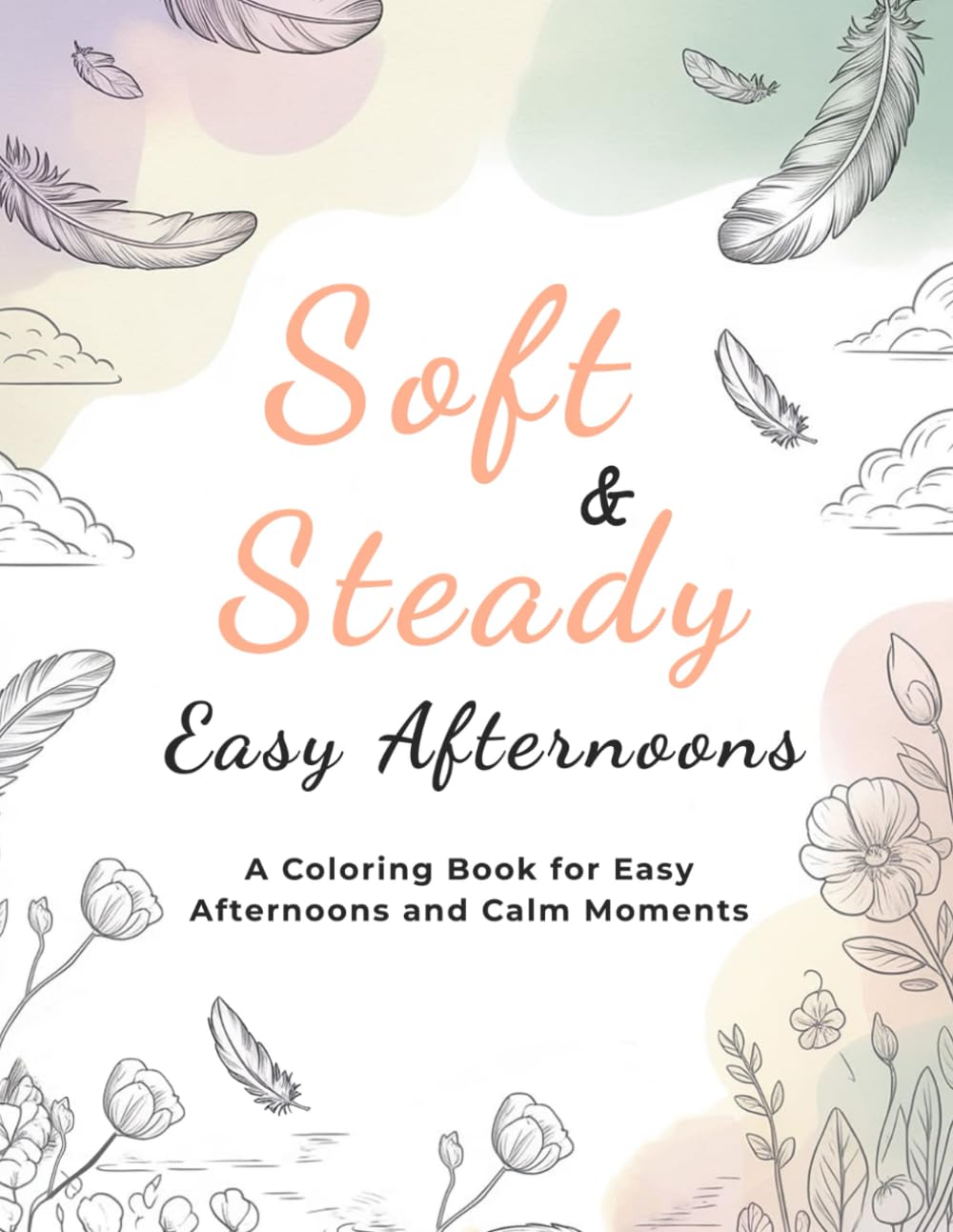 Soft & Steady: Easy Afternoons: A Coloring Book for Easy Afternoons and Calm Moments.