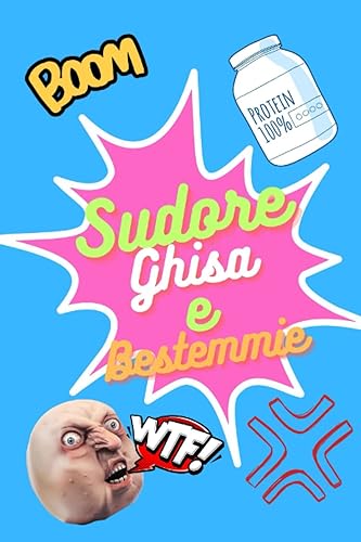 Sudore Ghisa e Bestemmie: traccia i tuoi allenamenti in palestra e conquista la tua migliore forma fisica con il diario alimentare incluso