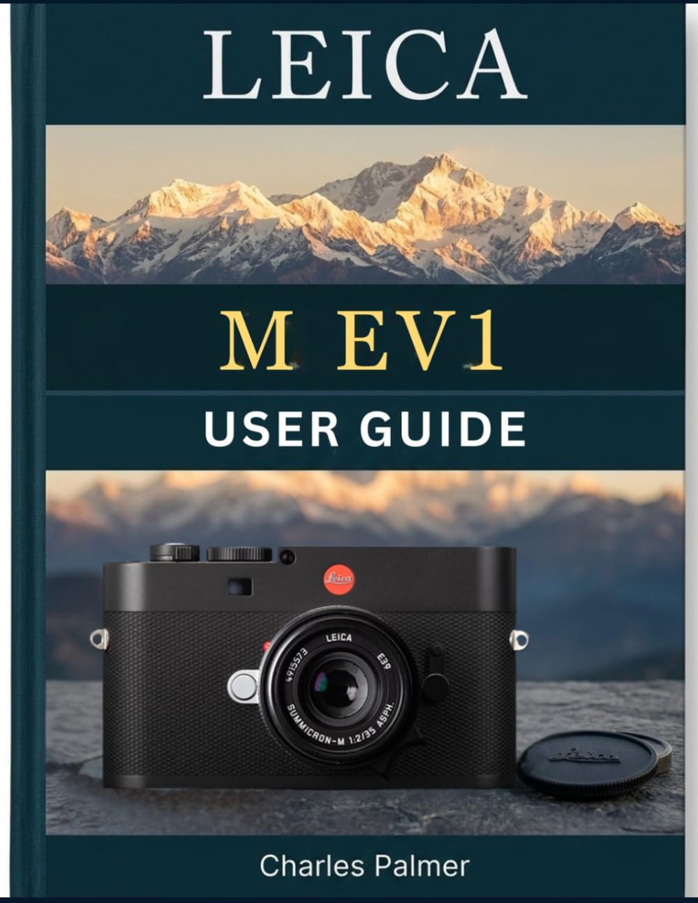 LEICA M EV1 USER GUIDE: Sharp Manual Focus, Optimize Digital Workflows, and Elevate Your Visual Stories to Life