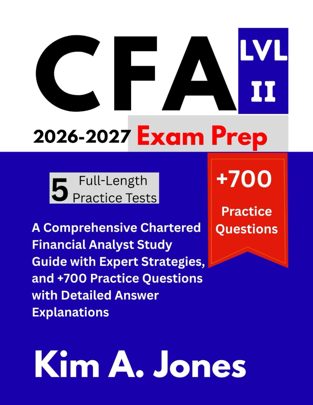 CFA Level II Exam Prep 2026-2027: A Comprehensive Chartered Financial Analyst Study Guide with Expert Strategies, and +700 Practice Questions with Detailed Answer Explanations