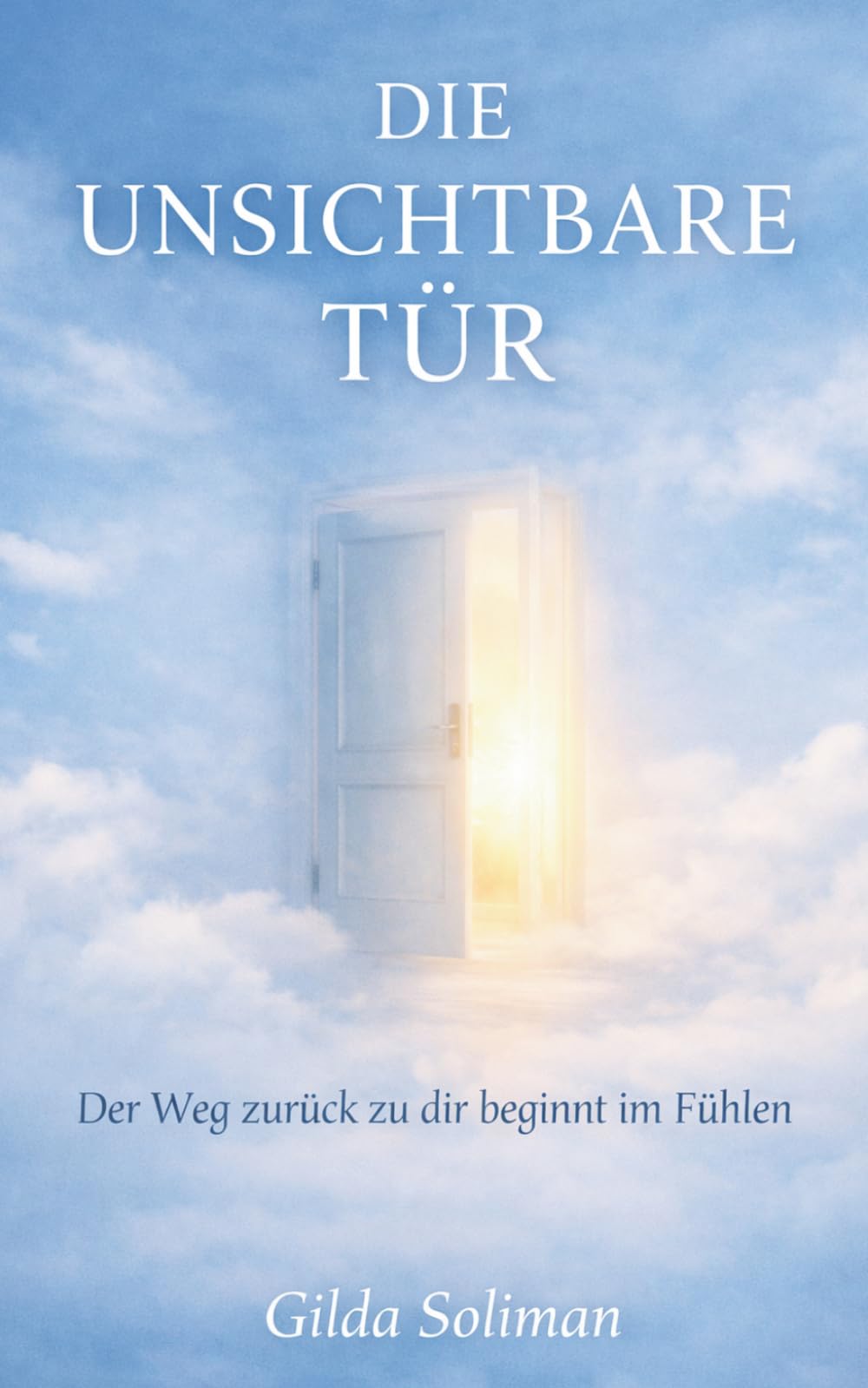 Die unsichtbare Tür: Der Weg zurück zu dir beginnt im Fühlen