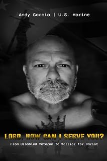 Lord, How Can I Serve You?: From Disabled Veteran To Warrior for Christ