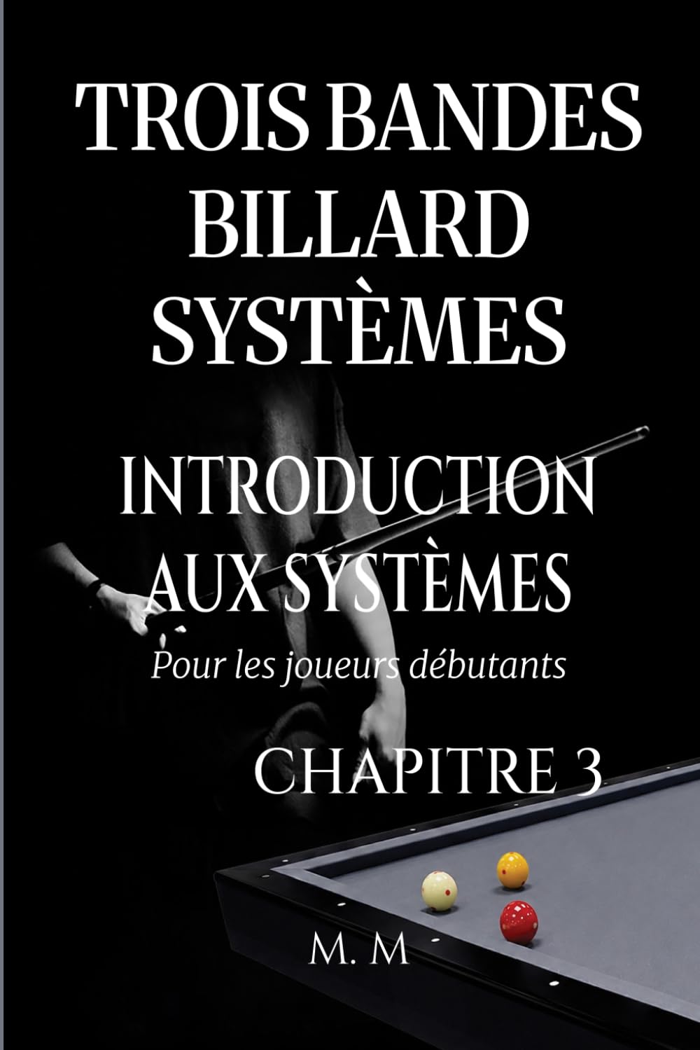 Trois Bandes Billard Systèmes – Introduction Aux Systèmes - Chapitre 3: Guide Complet pour Quiconque Souhaite Apprendre les Systèmes de Billard 3 Bandes