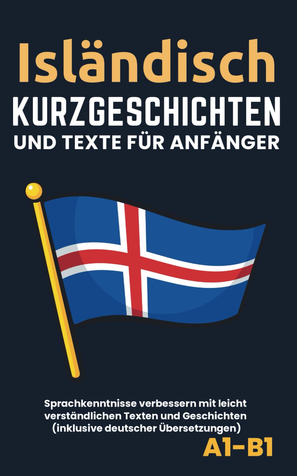 Isländisch – Kurzgeschichten und Texte für Anfänger: inklusive deutscher Übersetzungen (A1-B1)