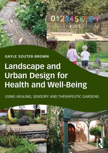 Landscape and Urban Design for Health and Well-Being: Using Healing, Sensory and Therapeutic Gardens