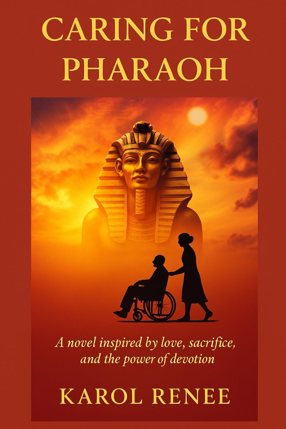 Caring for Pharaoh: A novel, inspired by love, sacrifice, and the power of devotion