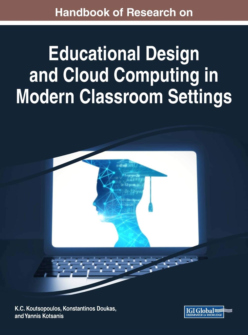 Handbook of Research on Educational Design and Cloud Computing in Modern Classroom Settings (Advances in Educational Technologies and Instructional Design (AETID))