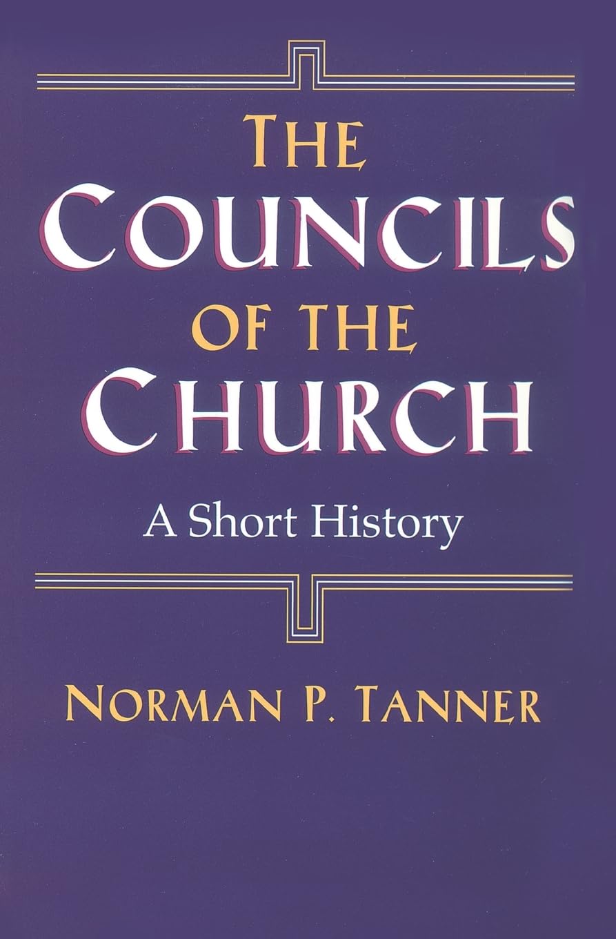 The Councils of the Church - Tanner, Norman