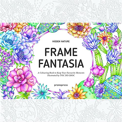 Hidden Nature's Frame Fantasia: A Colouring Book to Keep Your Favourite Moments