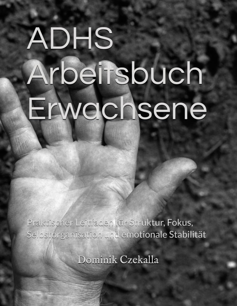 ADHS Arbeitsbuch Erwachsene: Praktischer Leitfaden für Struktur, Fokus, Selbstorganisation und emotionale Stabilität