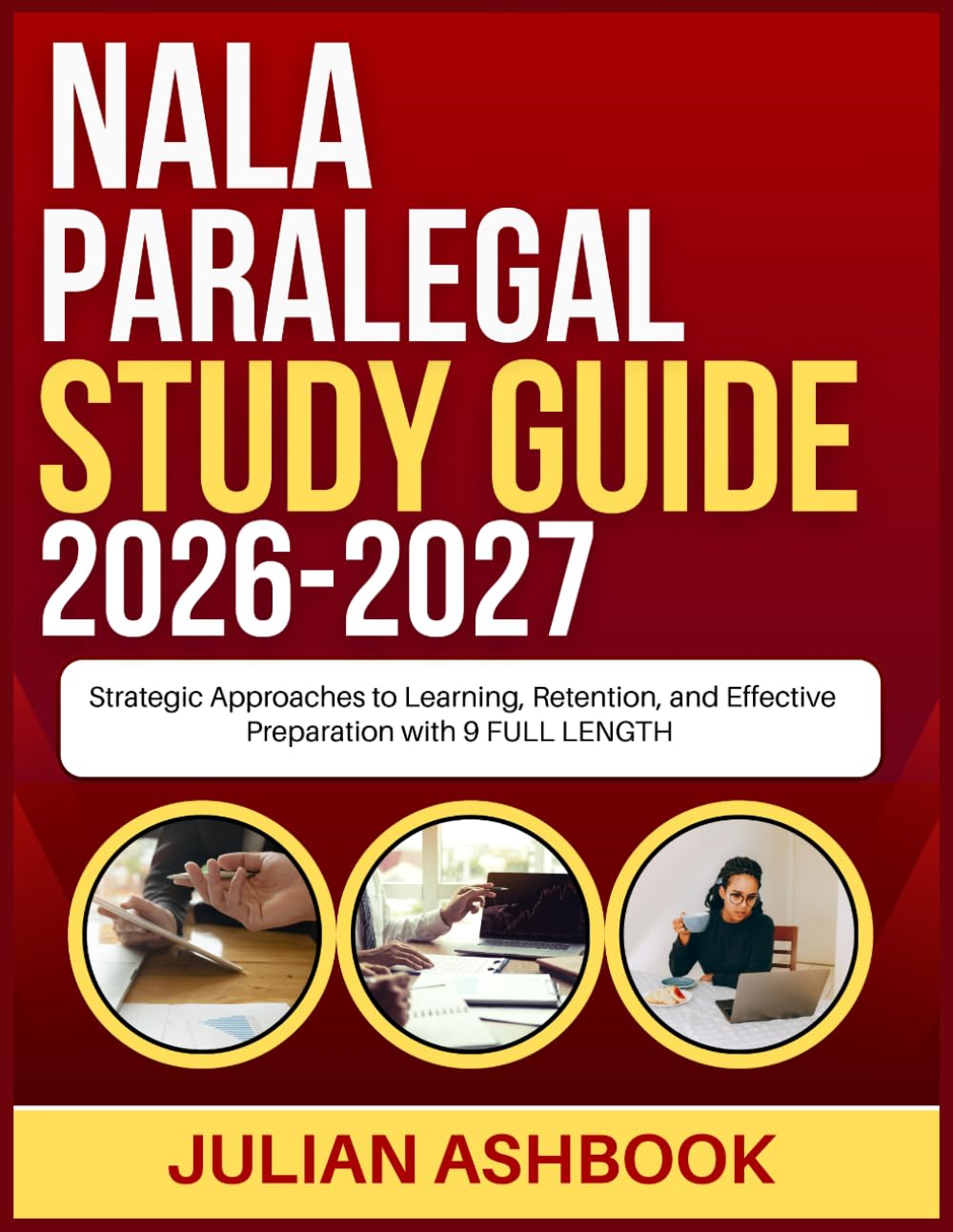 NALA PARALEGAL STUDY GUIDE 2026-2027: Strategic Approaches To Learning, Retention, And Effective Preparation With 9 Full Length