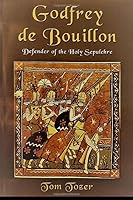 Godfrey de Bouillon, Defender of the Holy Sepulchre 1687082863 Book Cover