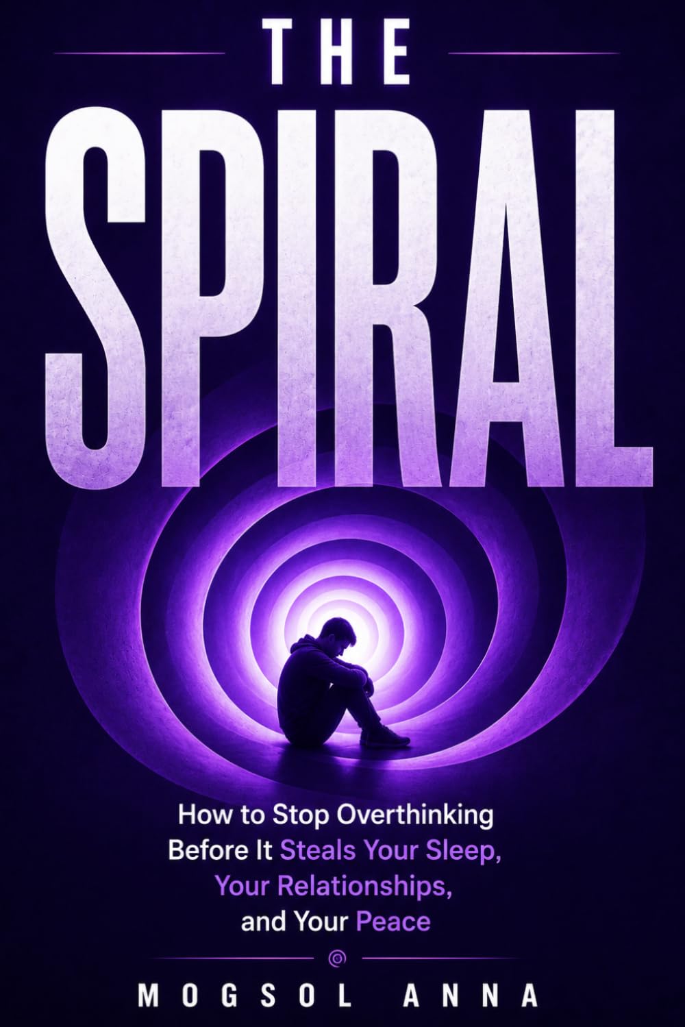 The Spiral: Stop Overthinking, Silence Anxiety, and Reclaim Your Sleep, Your Relationships, and Your Peace (THE RESET)