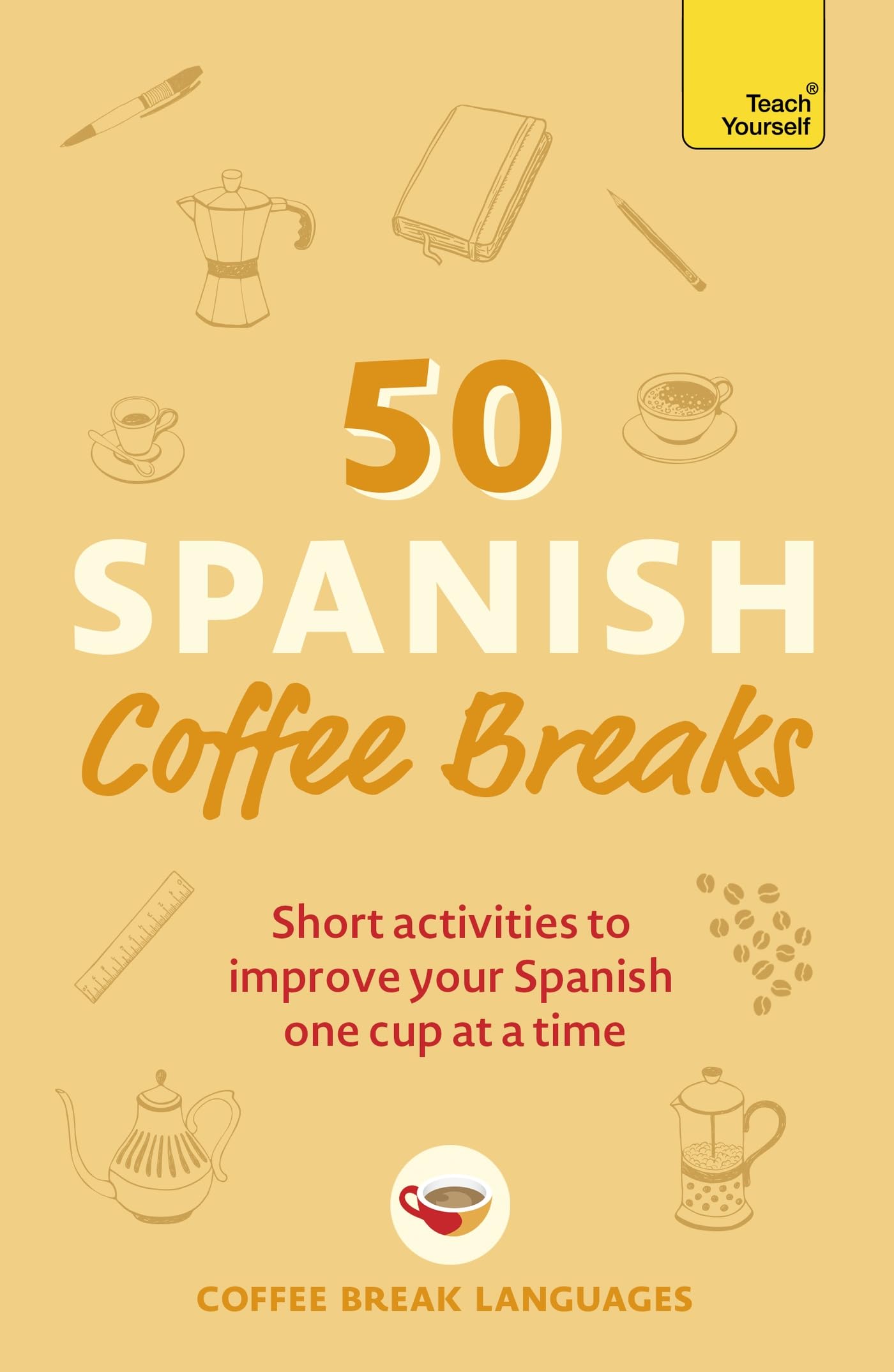 50 Spanish Coffee Breaks : Short Activities to Improve Your Spanish One Cup ...
