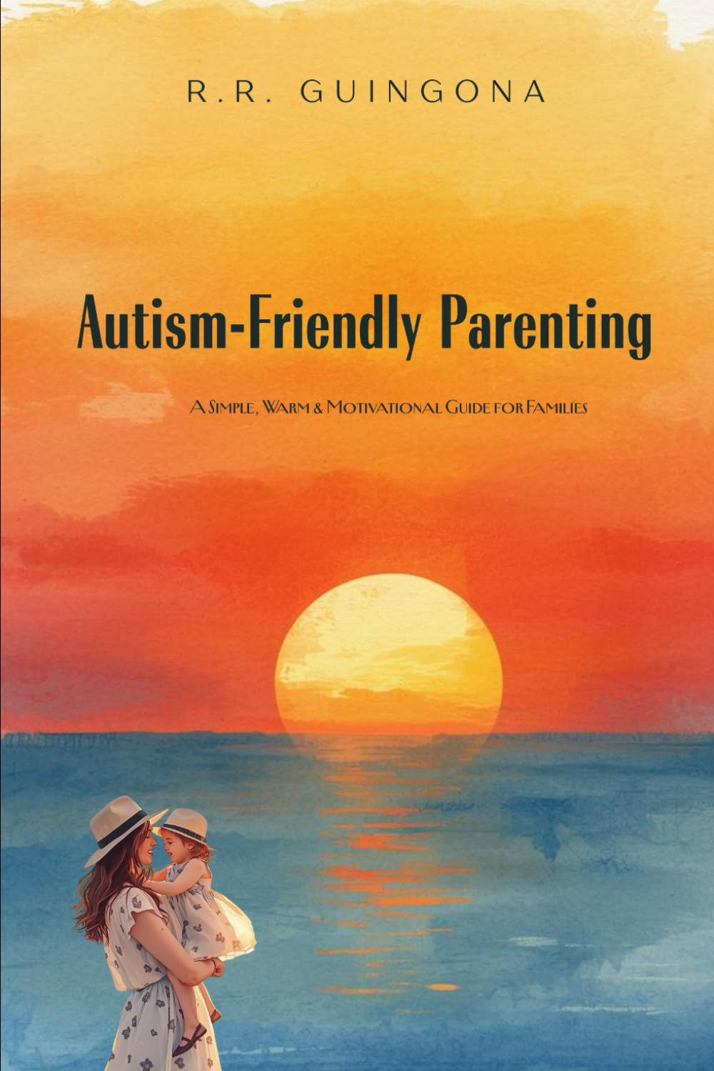 Autism Friendly Parenting: A Simple, Warm & Motivational Guide for Families