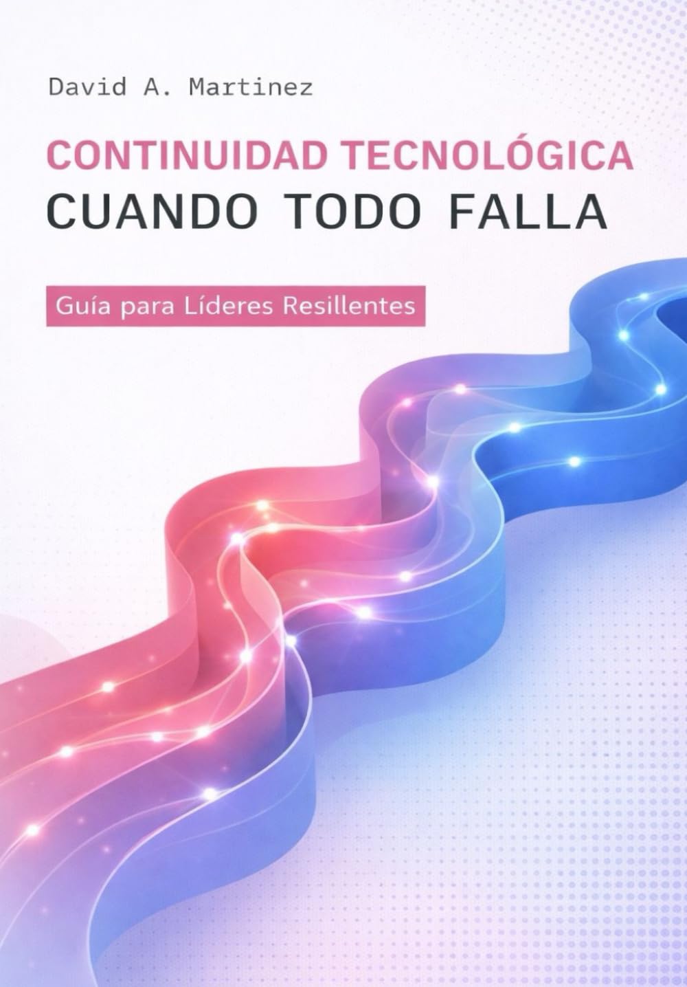 CONTINUIDAD TECNOLÓGICA: Guía Para Líderes Resilientes