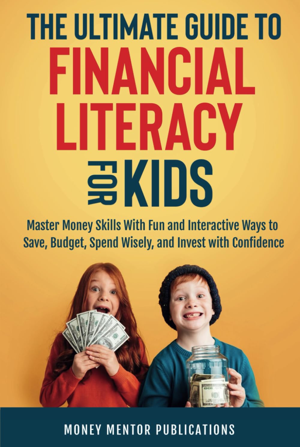 The Ultimate Guide to Financial Literacy for Kids: Master Money Skills with Fun and Interactive Ways to Save, Budget, Spend Wisely and Invest with Confidence (Financial Literacy Series)