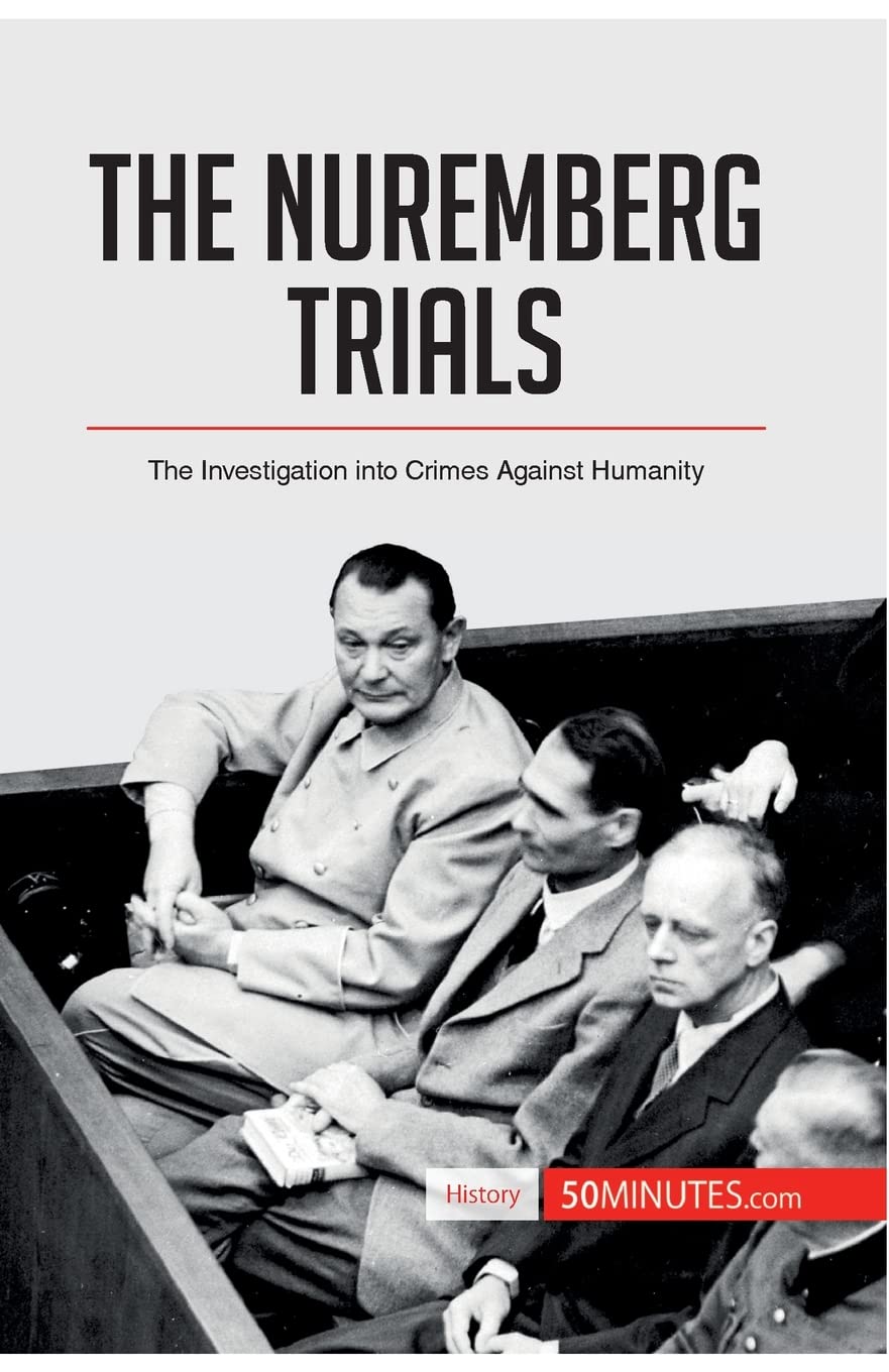 The Nuremberg Trials: The Investigation into Crimes Against Humanity (History)
