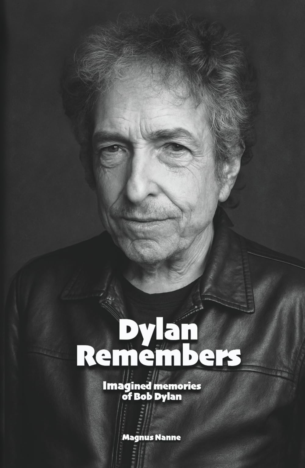 Dylan Remembers: Imagined Memories of Bob Dylan (Biographies)