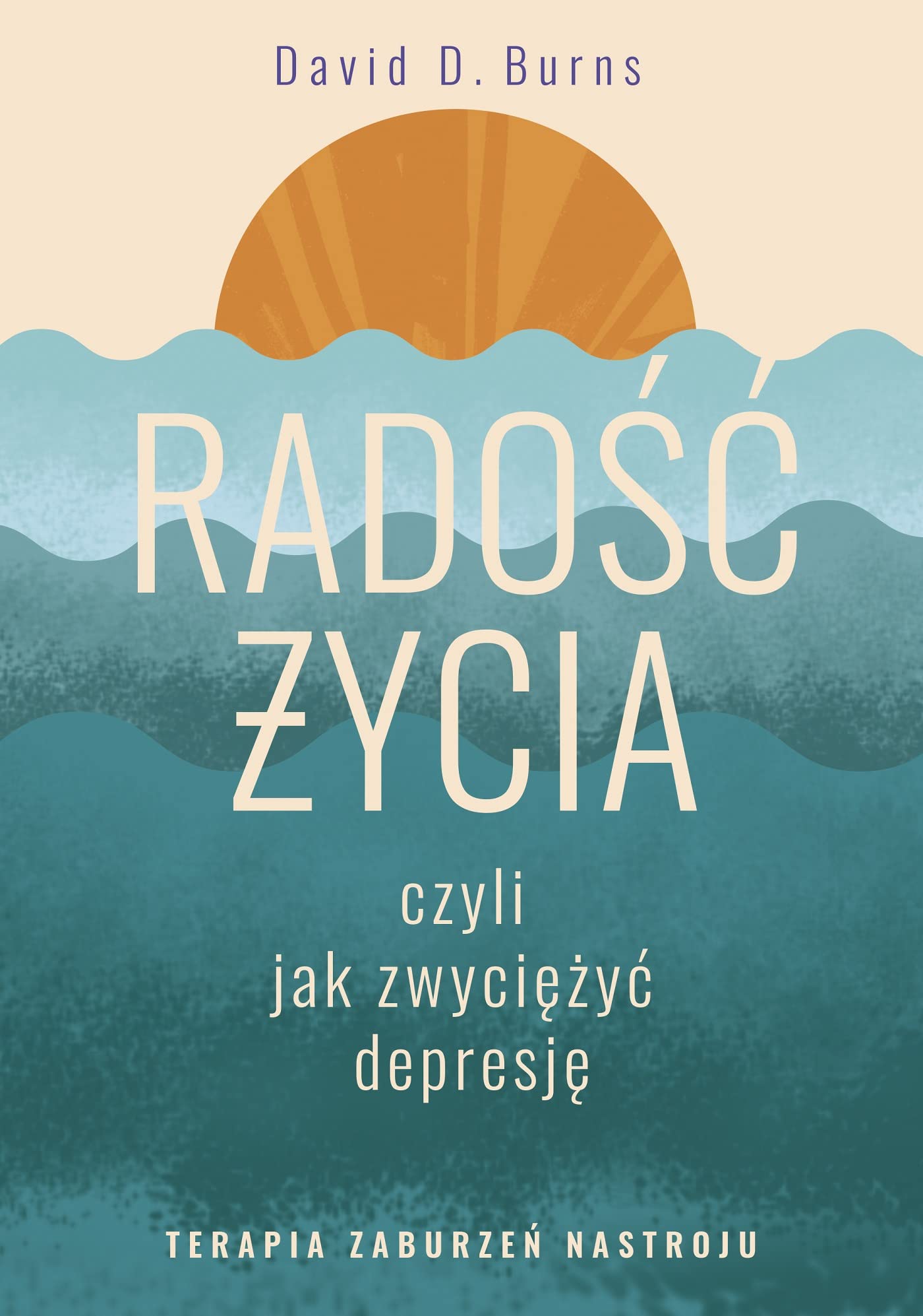 Radość życia, czyli jak zwyciężyć depresję.: Terapia zaburzeń nastroju