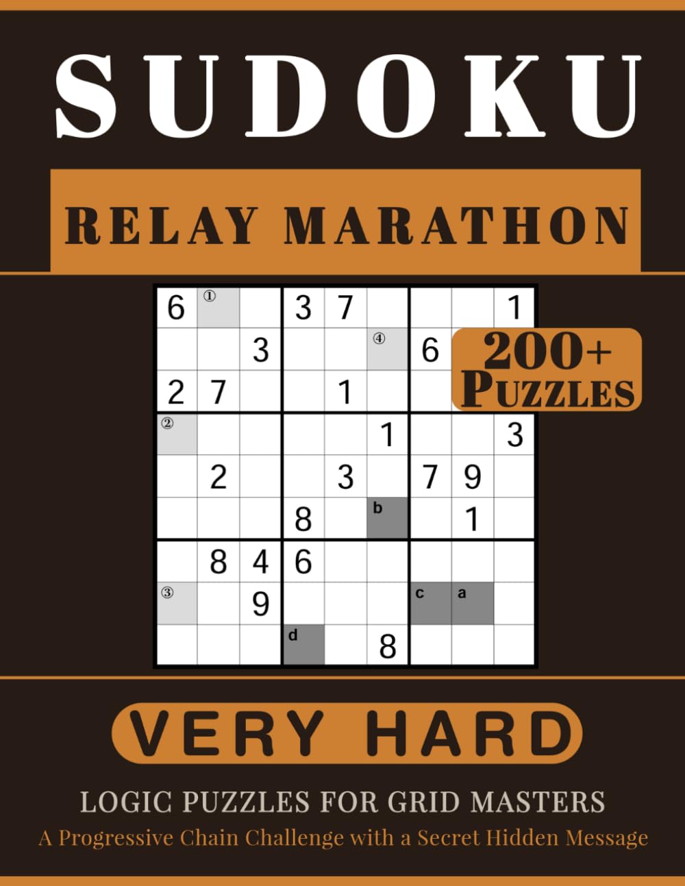 SUDOKU RELAY MARATHON: 200+ Very Hard Logic Puzzles for Grid Masters. A Progressive Chain Challenge with a Secret Hidden Message. Volume 1