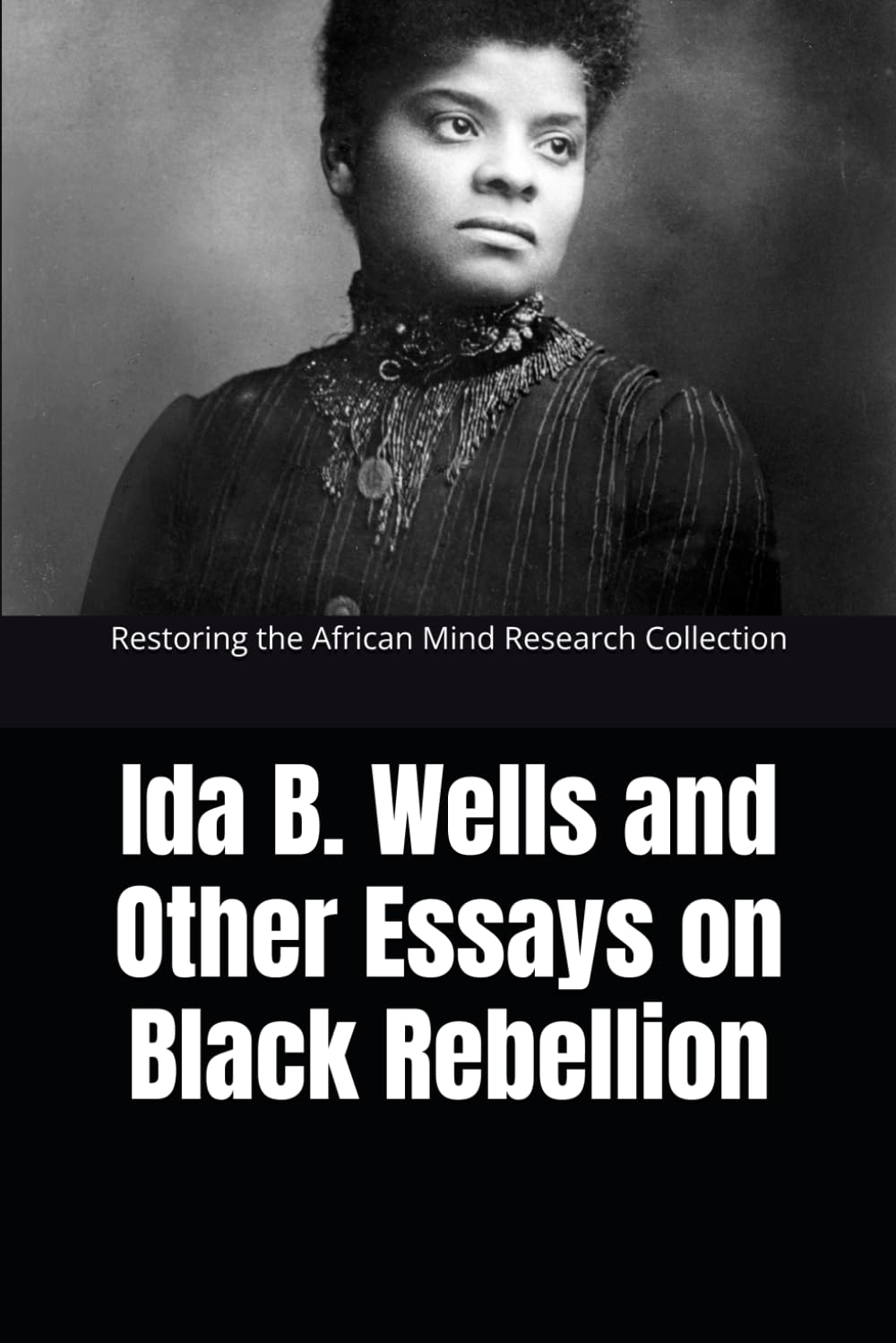 Ida B. Wells and Other Essays on Black Rebellion (Black Resistance and Revolution Collection)