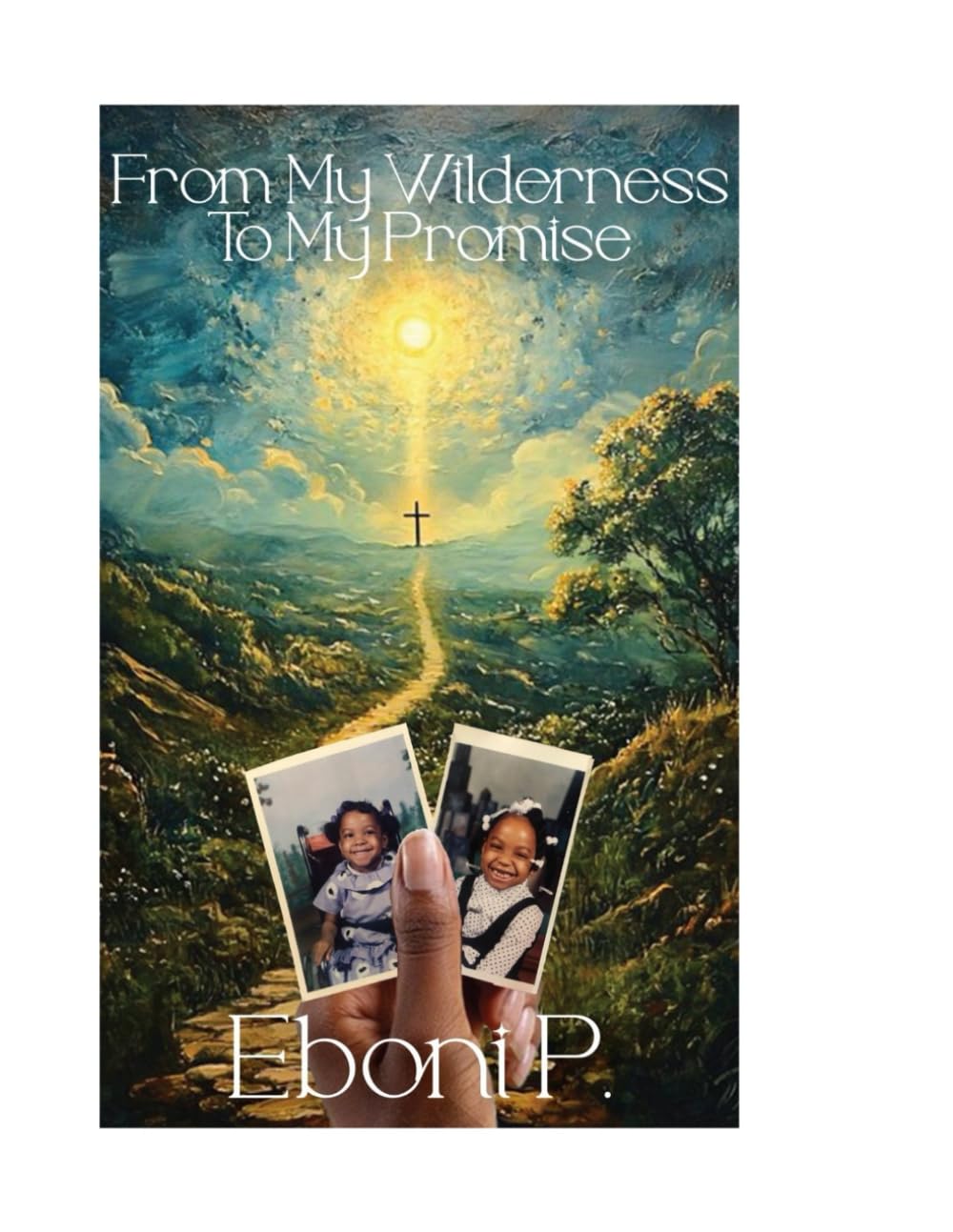From My Wilderness to My Promise Written by Eboni P
