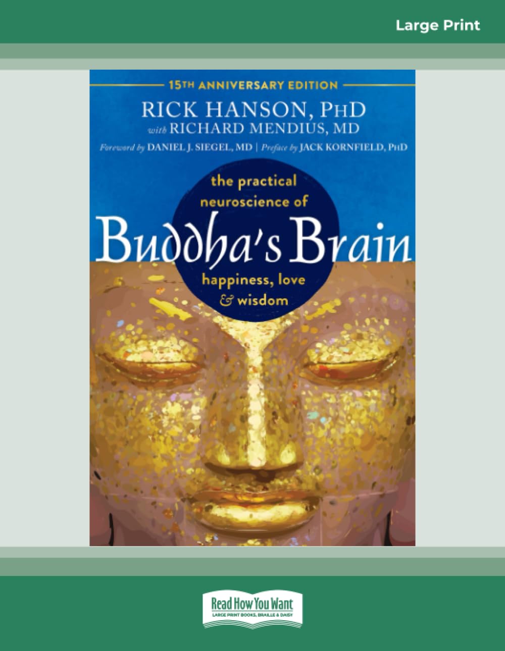 Buddha's Brain: The Practical Neuroscience of Happiness, Love, and Wisdom (Large Print Edition)