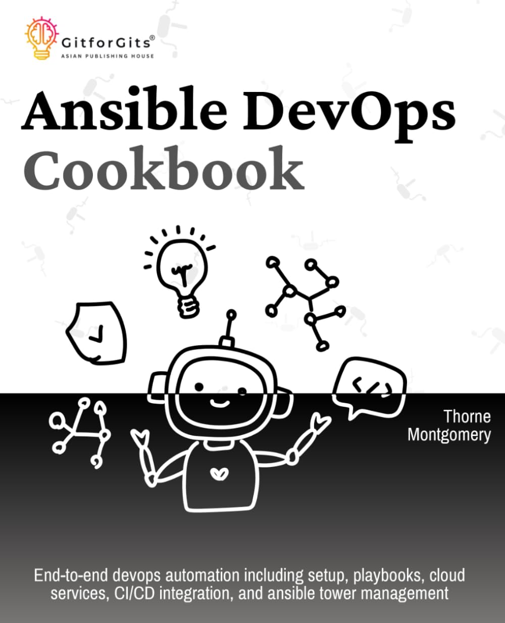 Ansible DevOps Cookbook: End-to-end devops automation including setup, playbooks, cloud services, CI/CD integration, and ansible tower management