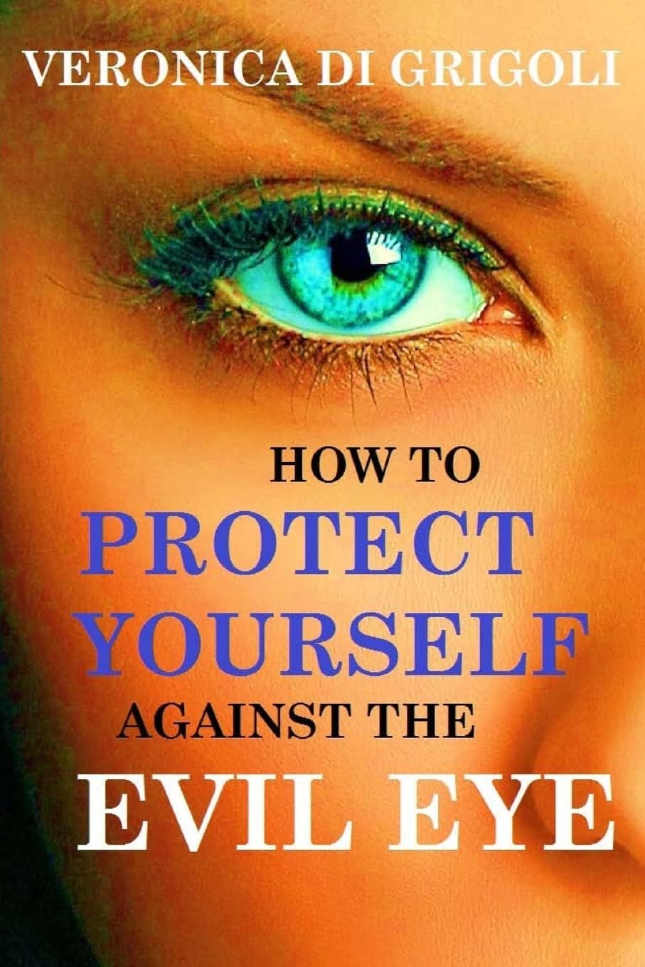How to Protect Yourself against the Evil Eye Paperback – July 28, 2015