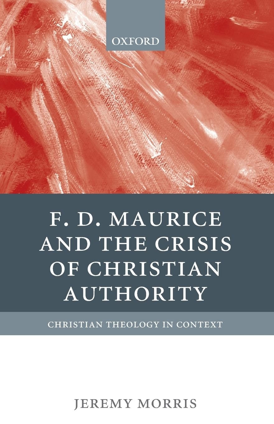 F. D. Maurice and the Crisis of Christian Authority (Christian Theology in Context)
