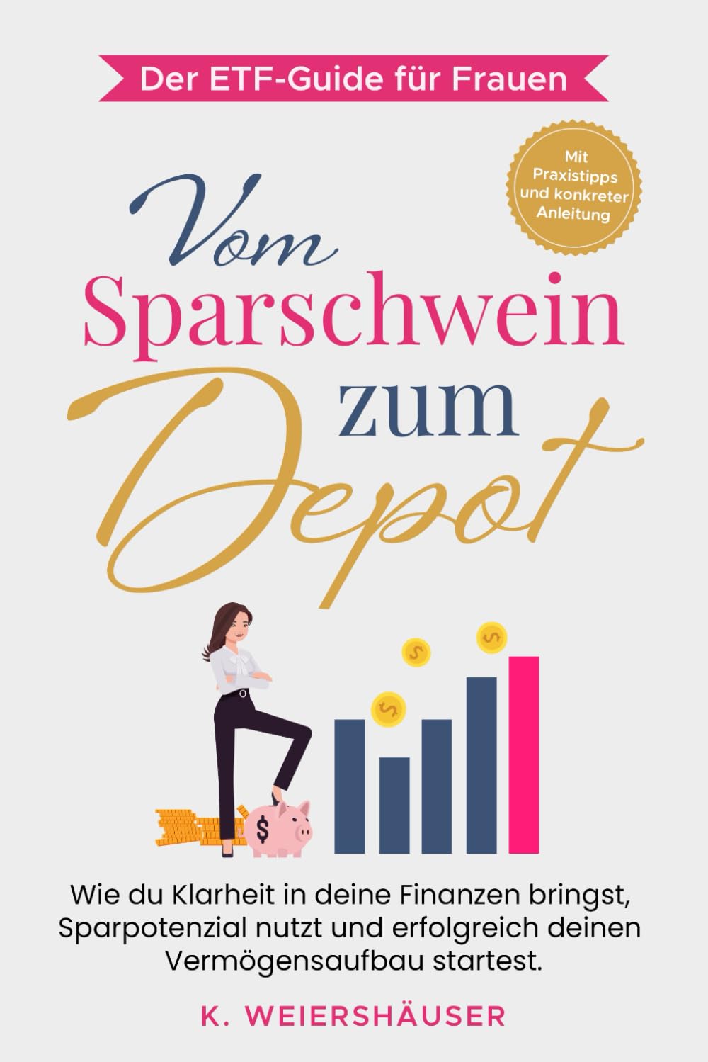 Vom Sparschwein zum Depot: Der ETF-Guide für Frauen: Wie du Klarheit in deine Finanzen bringst, Sparpotenzial nutzt und erfolgreich deinen Vermögensaufbau startest.