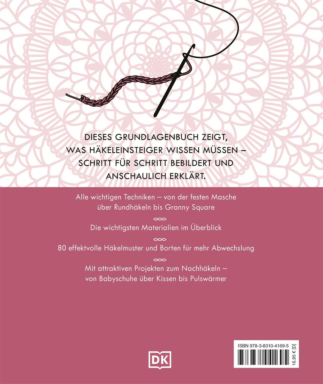 Häkeln Schritt für Schritt: Über 100 Techniken, Häkelmuster, 20 Projekte für Einsteiger. Grundlagenbuch. Schritt für Schritt bebildert und anschaulich erklärt