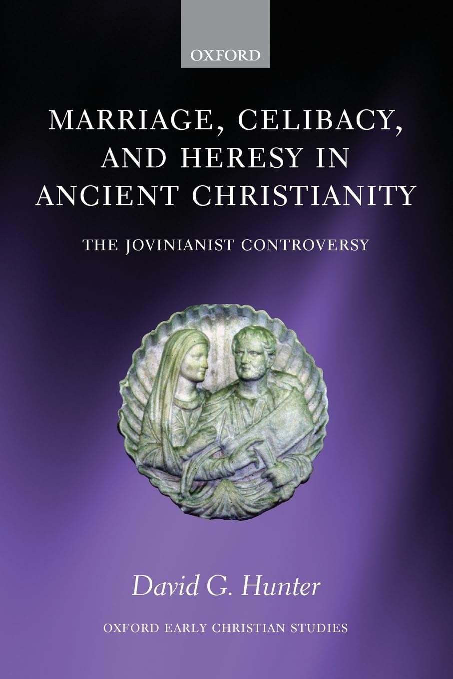 MARRIAGE CELIBACY & HERESY ANCIENT CHRISTIANITY:JOVINIANIST CONTR OECS:NCS PAPER: The Jovinianist Controversy (Oxford Early Christian Studies)