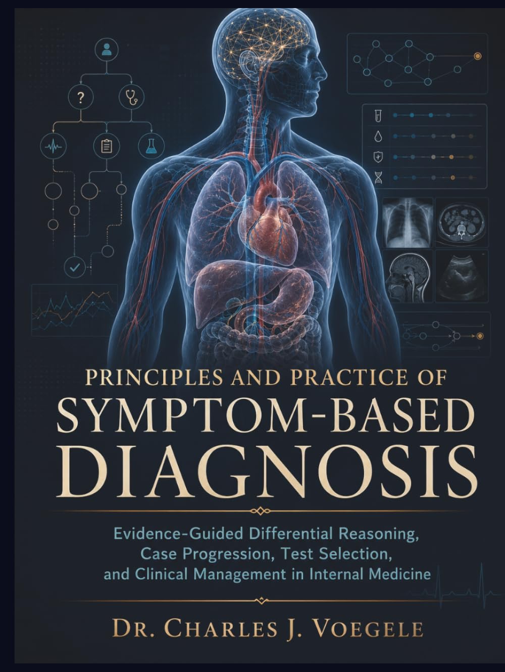 Principles and Practice of Symptom-Based Diagnosis: Evidence-Guided Differential Reasoning, Case Progression, Test Selection, and Clinical Management in Internal Medicine