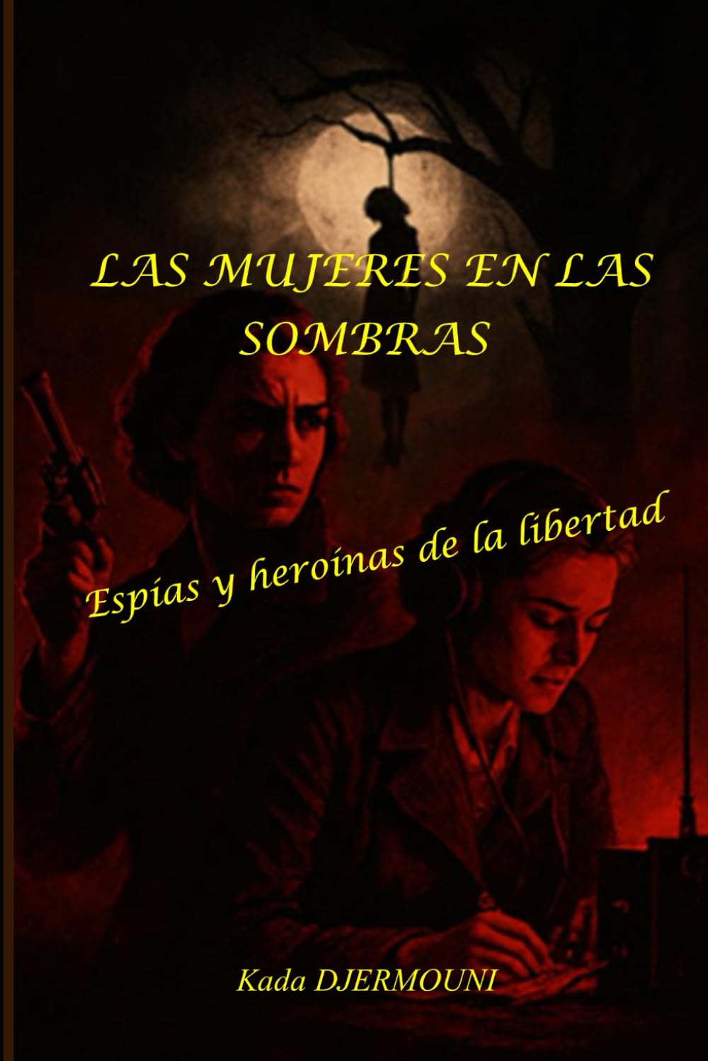 LAS MUJERES EN LAS SOMBRAS: Espías y heroínas de la libertad