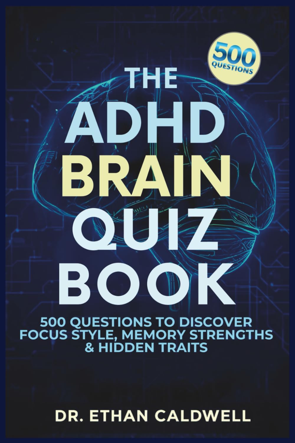 The ADHD Brain Quiz Book: 500 Questions to Discover Your Focus Style, Memory Strengths & Hidden Traits
