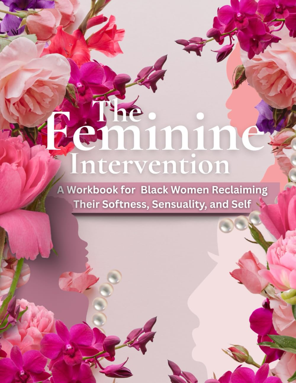 The Feminine Intervention: A Workbook for Black Women Reclaiming Their Softness, Sensuality, and Self      Paperback – May 10, 2025