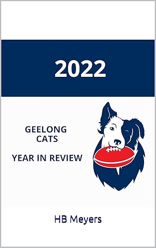 Mongrel Punt Geelong Cats AFL Season in Review - 2022: A chronicle of Geelong's journey to the AFL premiership in 2022