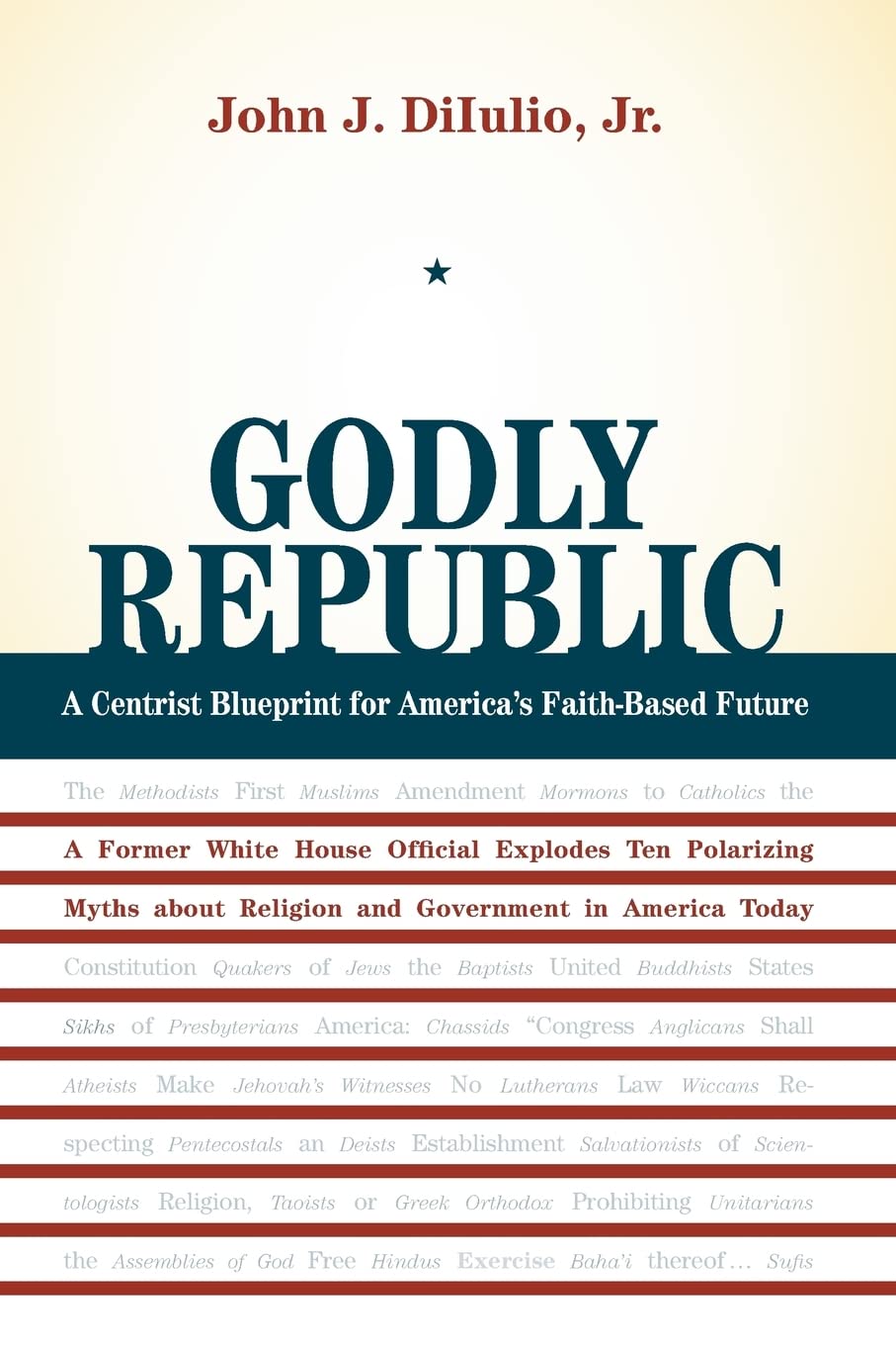 Godly Republic: A Centrist Blueprint for America’s Faith-Based Future: A Former White House Official Explodes Ten Polarizing Myths about Religion and ... in America Today: 5 (Wildavsky Forum Series)