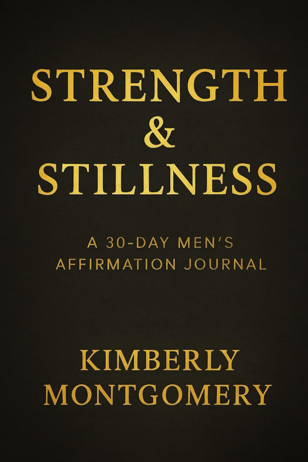 Strength & Stillness: A 30-Day Men's Affirmation Journal