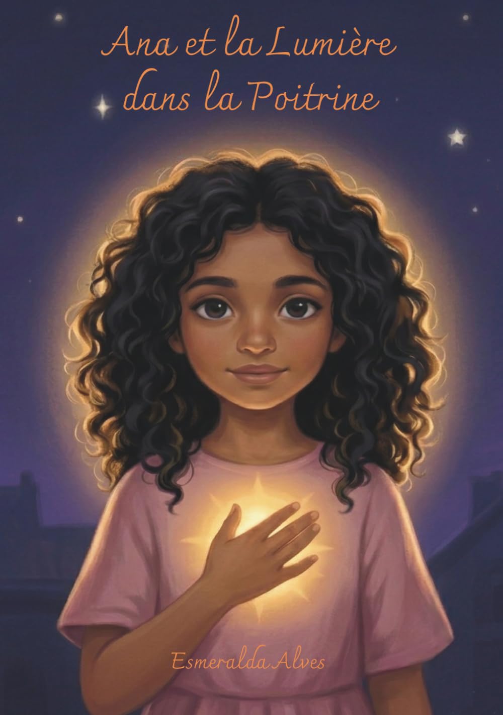 Ana et le Lumière dans la Poitrine: une histoire sur la sensibilité, l'écoute intérieure et le lumière (Collection Lumière Intérieure)
