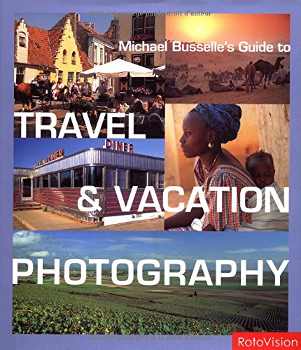 Michael Busselle's Guide to Travel & Vacation Photography