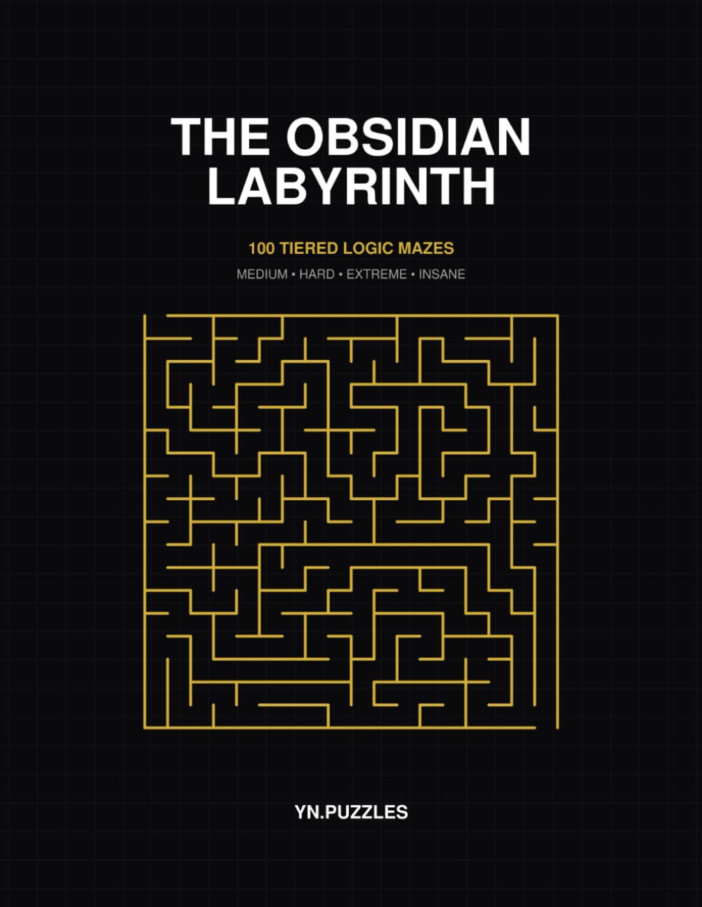 The Obsidian Labyrinth: 100 Tiered Logic Mazes: Medium to Insane Puzzles for Teens, Adults, and Masters of All Ages. (YN.Puzzles Maze Series)