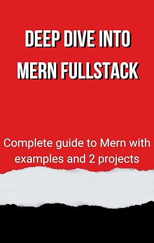 Deep dive into MERN Fullstack: Complete guide to Mern with examples and 2 projects