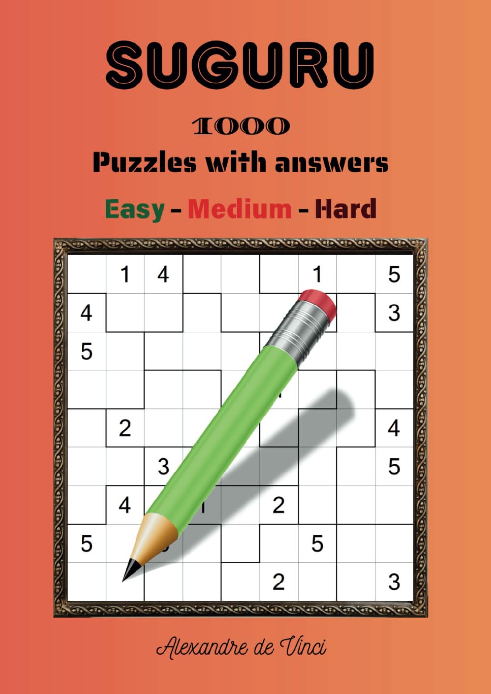 SUGURU EASY - MEDIUM - HARD: 1000 puzzles with answers