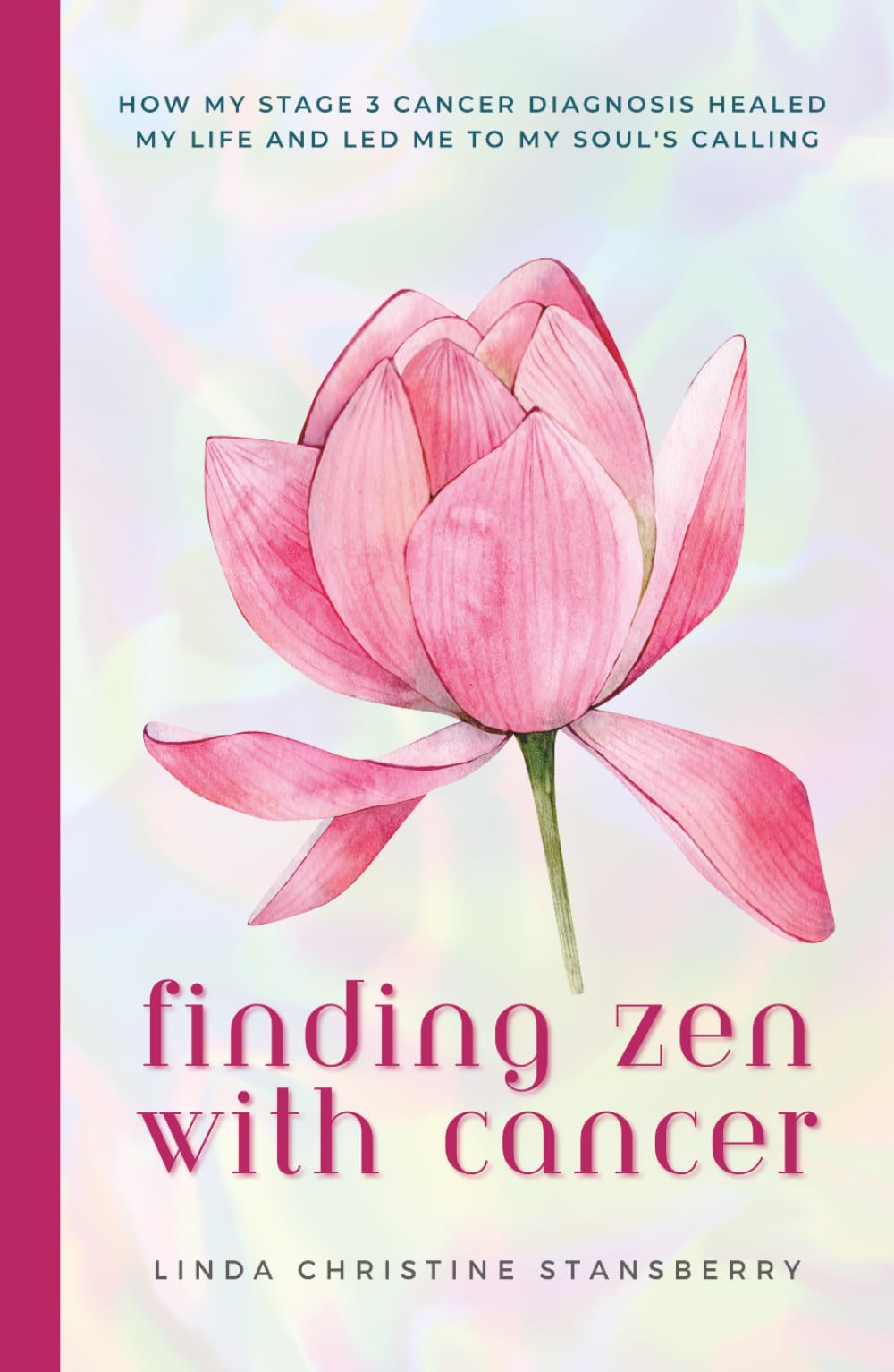 Finding Zen With Cancer: How My Stage 3 Cancer Diagnosis Healed My Life and Led Me to My Soul's Calling