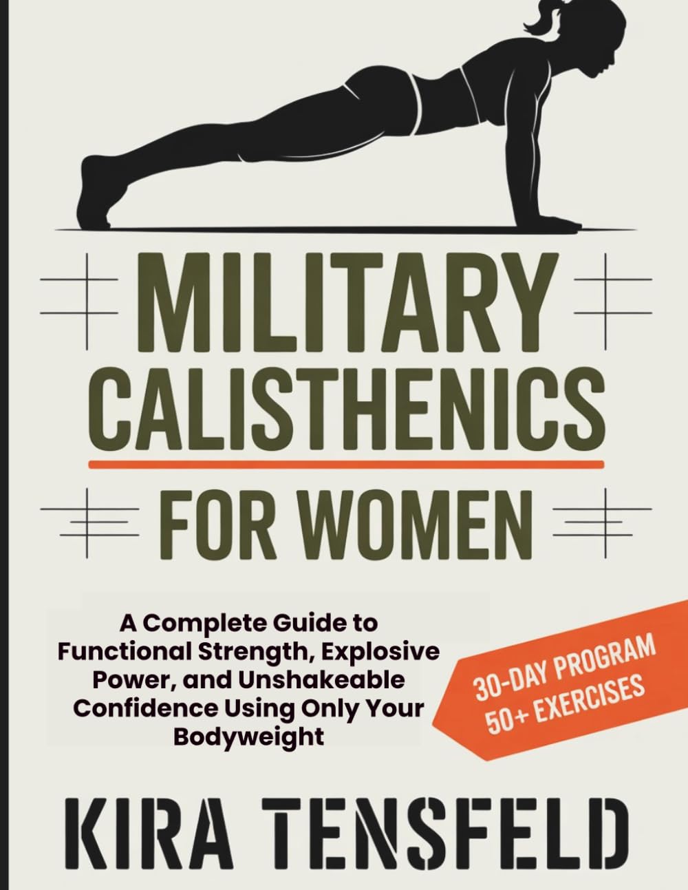 MILITARY CALISTHENICS FOR WOMEN: A Complete Guide to Functional Strength, Explosive Power, and Unshakeable Confidence Using Only Your Bodyweight