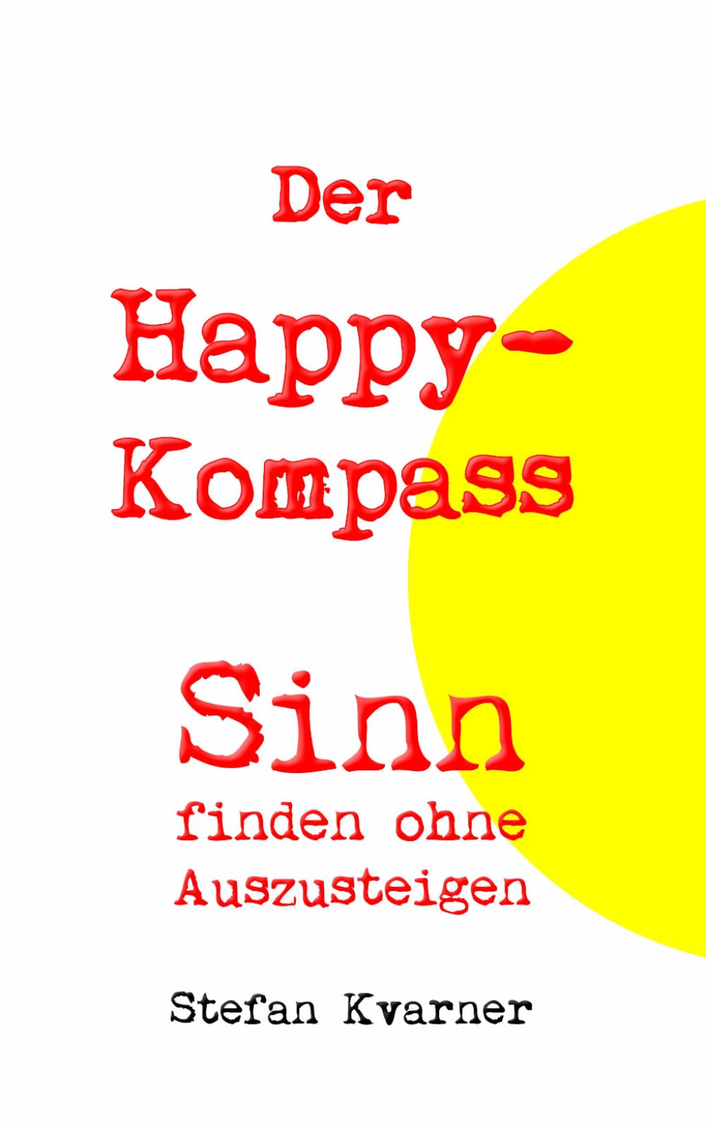 Der Happy-Kompass: Sinn finden ohne Auszusteigen